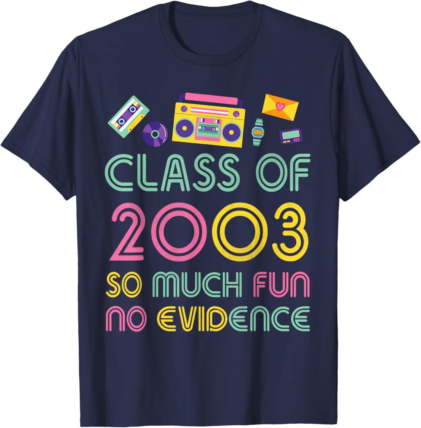Happy Class Of 2003 So Much Fun No Evidence 21 Years Memory T-Shirt - T-Shirt | Navy