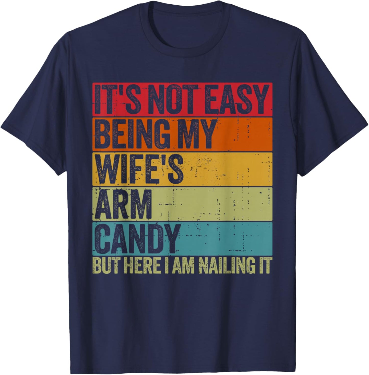 It's Not Easy Being My Wife's Arm Candy Retro Funny Husband T-Shirt - T-Shirt | Navy