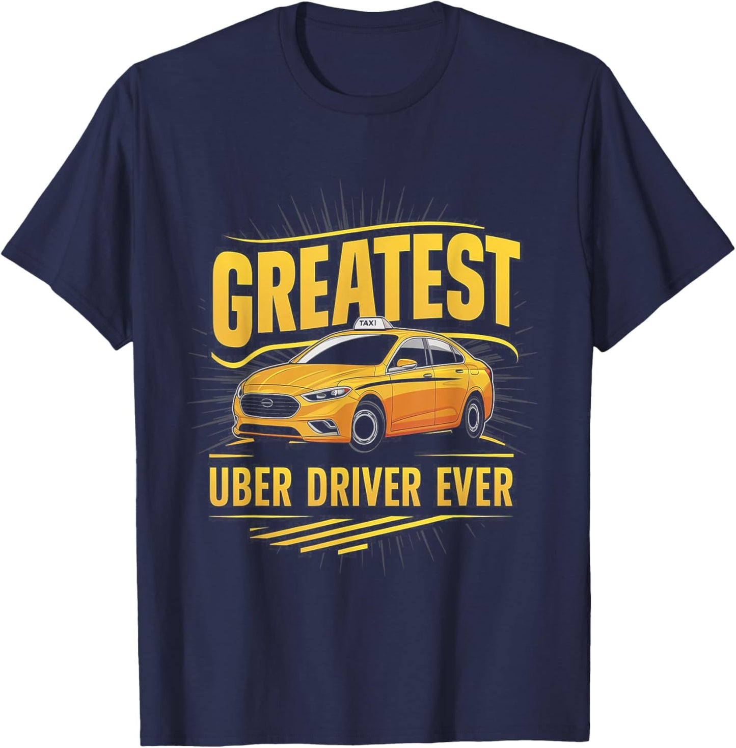 Greatest Uber Driver Ever Uber Driver Funny T-Shirt - T-Shirt | Navy