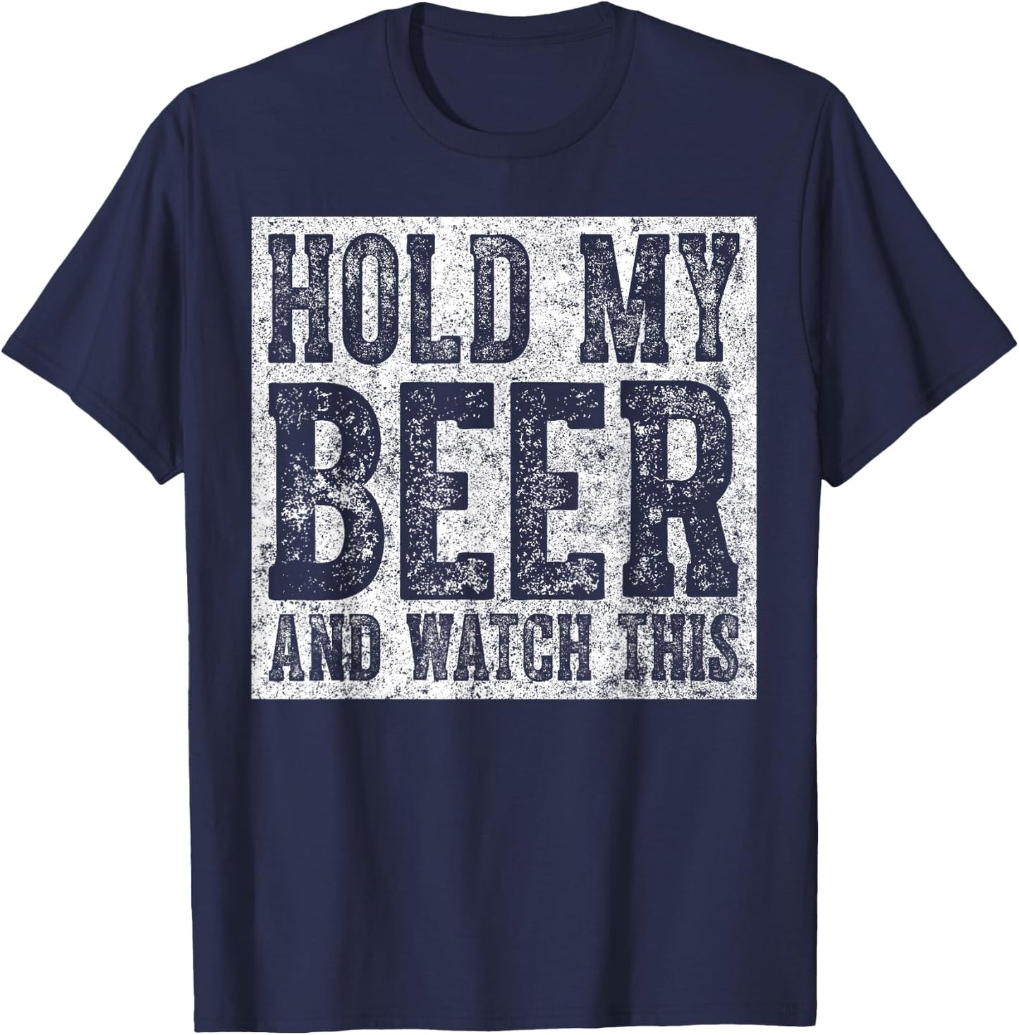 Cute Drinking Gift Funny Hold My Beer And Watch This T-Shirt - T-Shirt | Navy