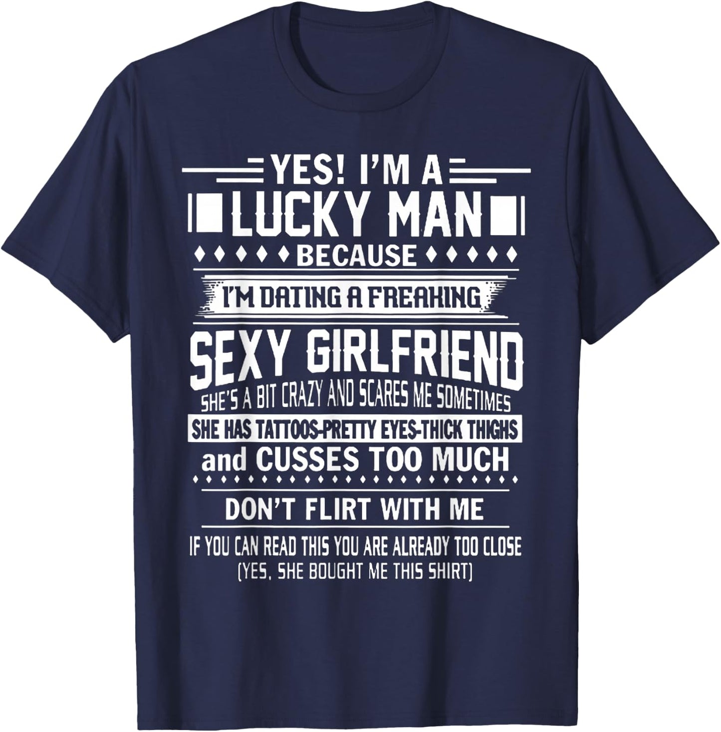 I'm a Lucky Man Because Dating a Freaking Sexy Girlfriend T-Shirt - T-Shirt | Navy