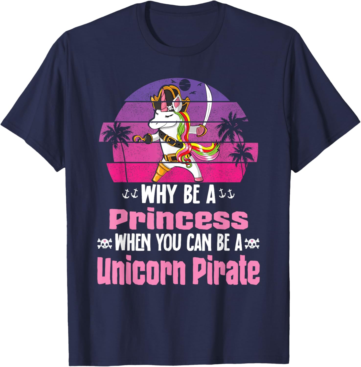 Unicorn Why Be A Princess When You Can Be A Unicorn Pirate T-Shirt - T-Shirt | Navy