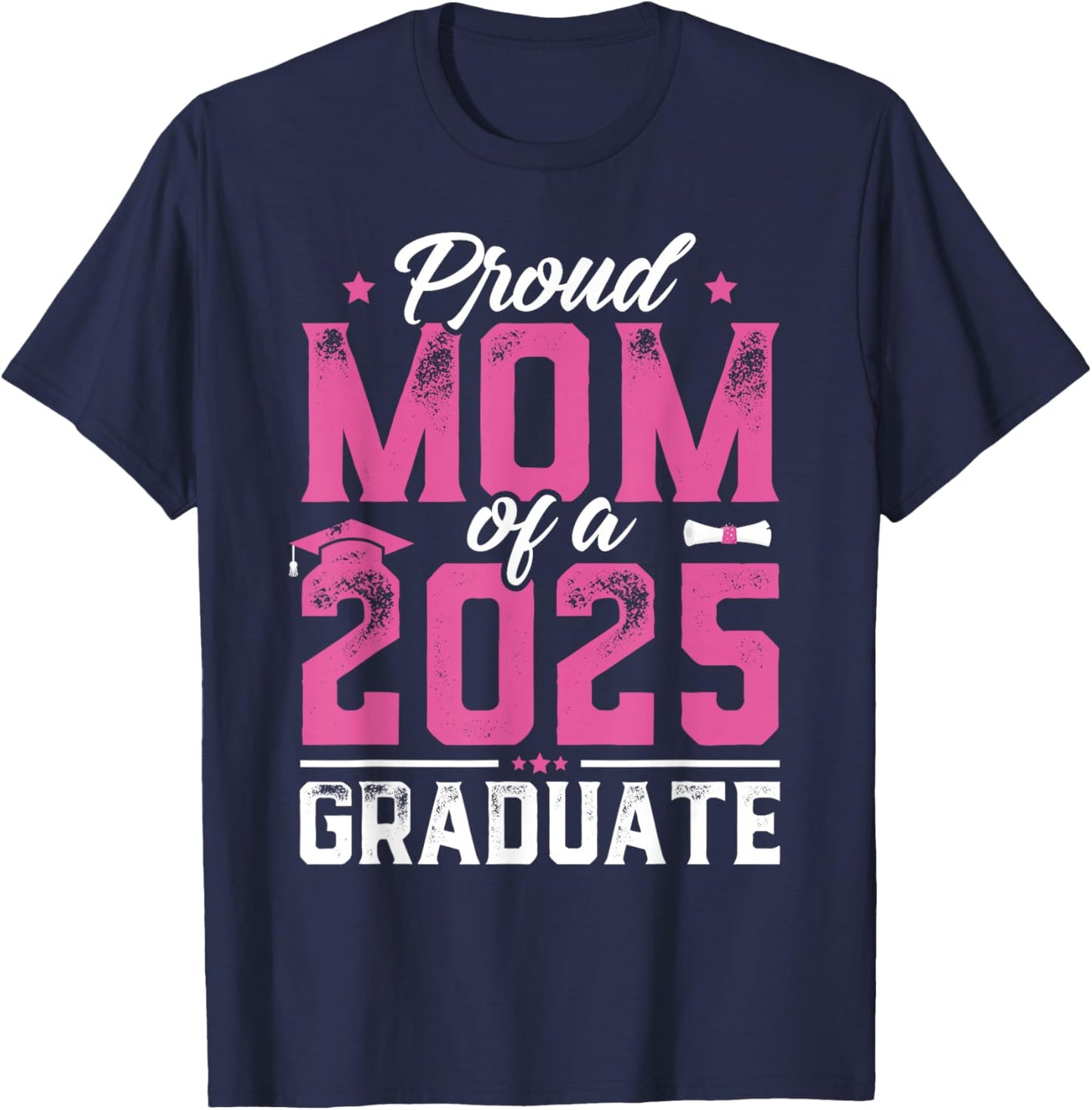 Graduation Gift Proud Mom Of A Class Of 2025 Graduate T-Shirt - T-Shirt | Navy