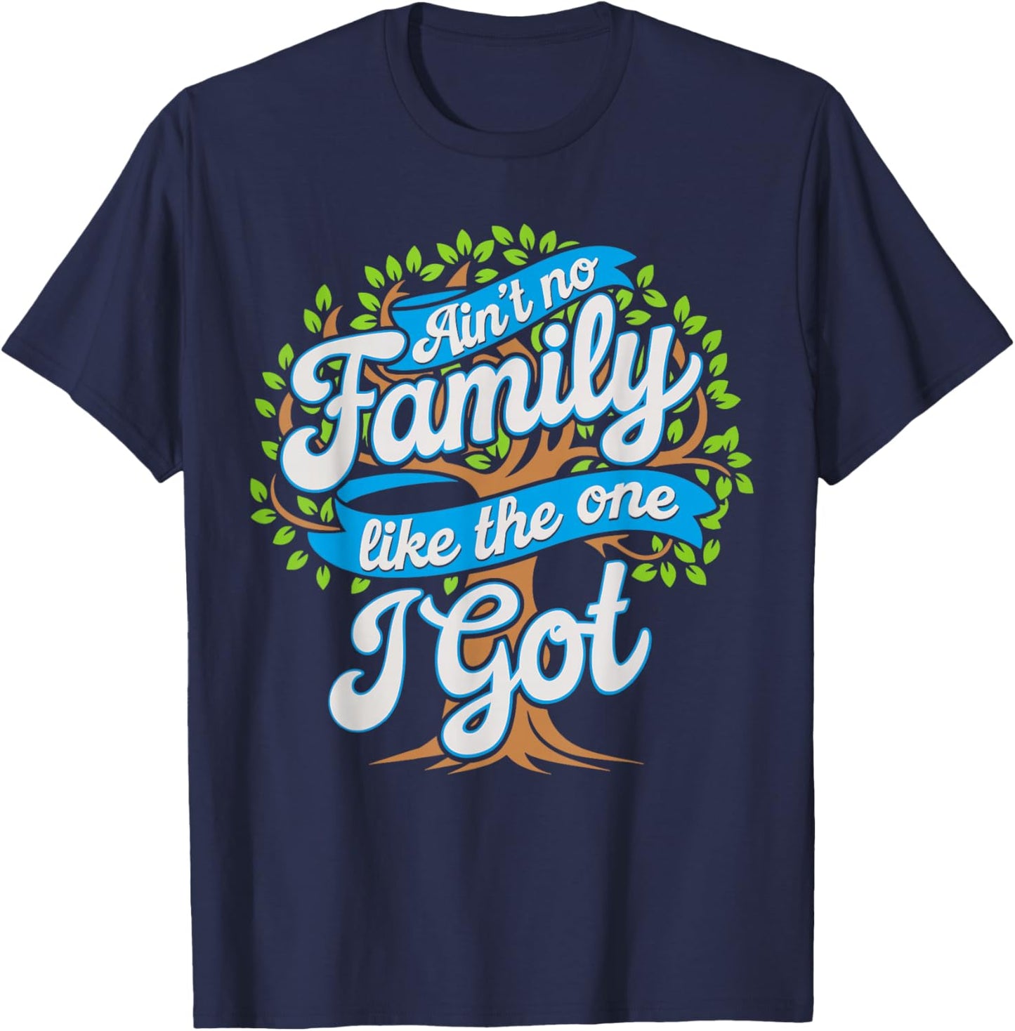 Ain't No Family Like The One I Got Shirt Matching Reunion T-Shirt - T-Shirt | Navy