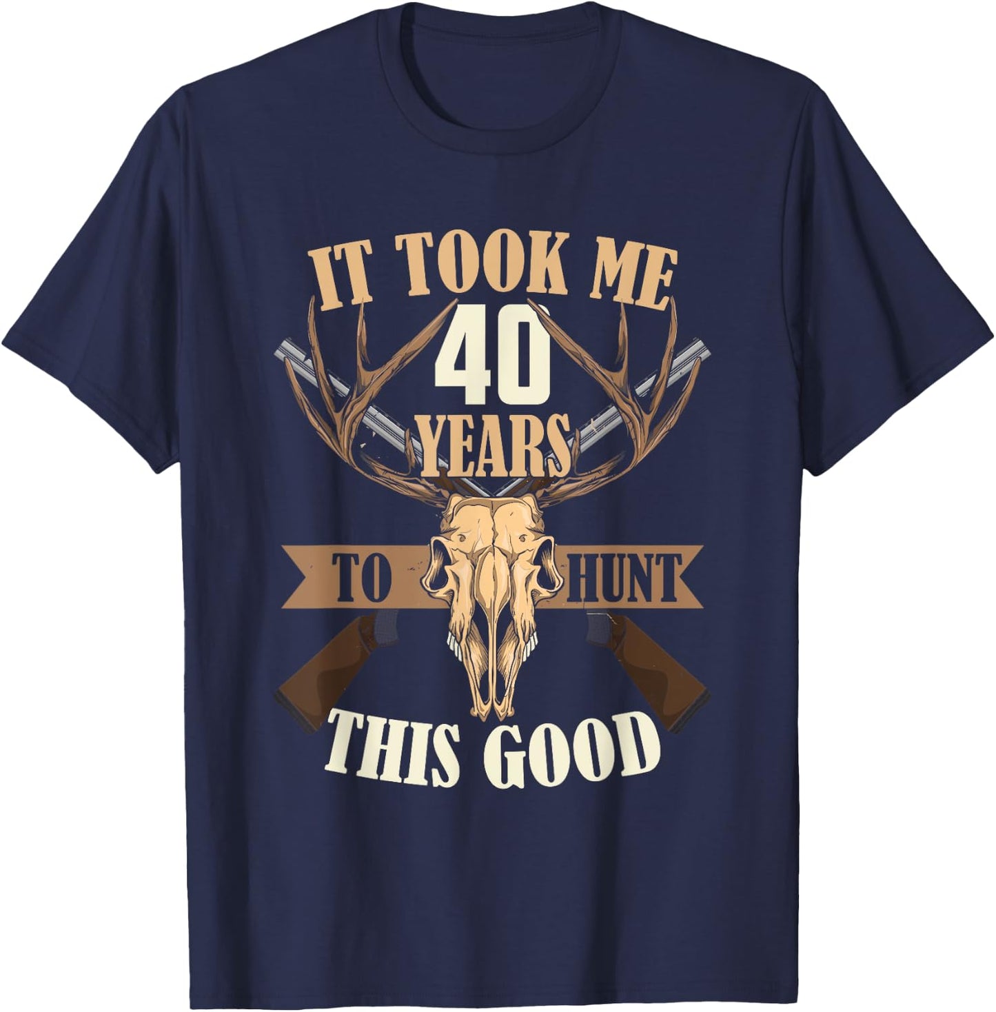 Hunters 40th Birthday Years Old Deer Hunting Stag Buck Hunt T-Shirt - T-Shirt | Navy