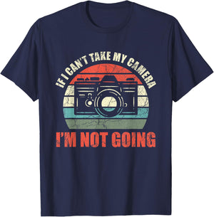 If I Can't Take My Camera I'm Not Going Photography T-Shirt - T-Shirt | Navy