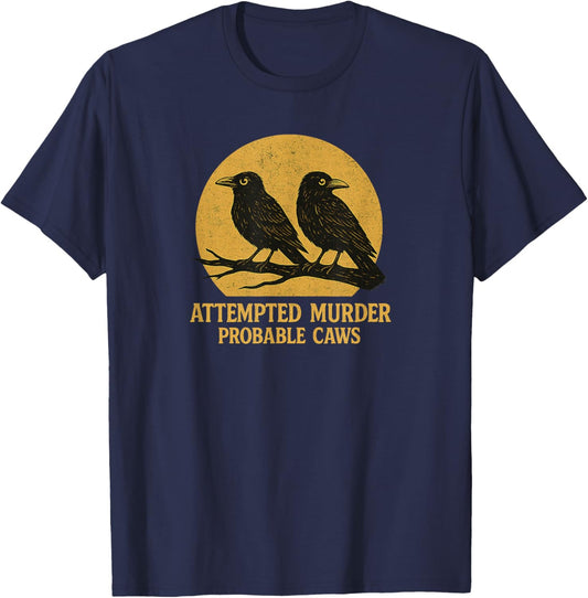 Attempted Murder Probable Caws, Crow Raven Birds Pun Crime T-Shirt - T-Shirt | Navy
