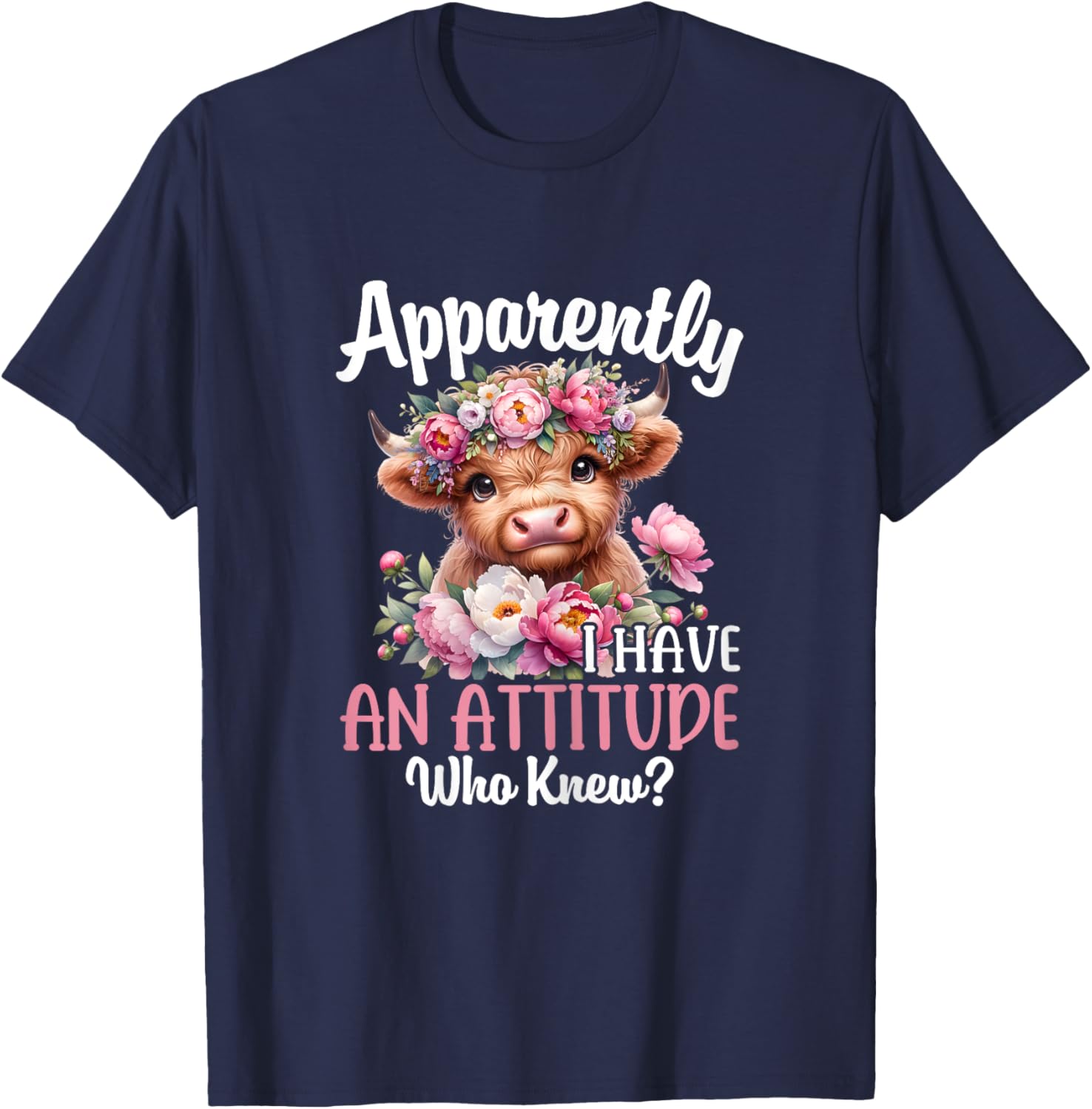 Apparently I Have An Attitude Who Knew Highland Cow Print T-Shirt - T-Shirt | Navy