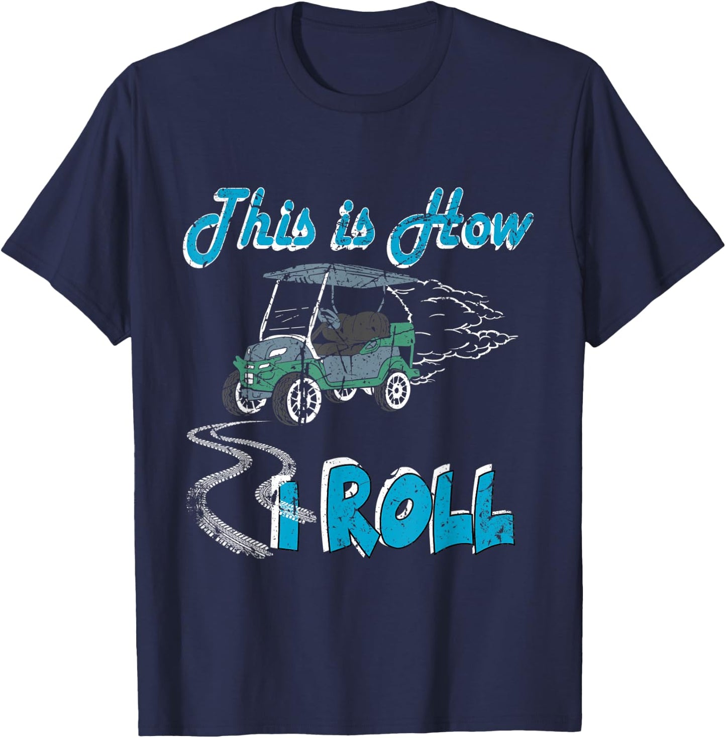 This is How I Roll Golf Cart Funny Golfers T-Shirt - T-Shirt | Navy