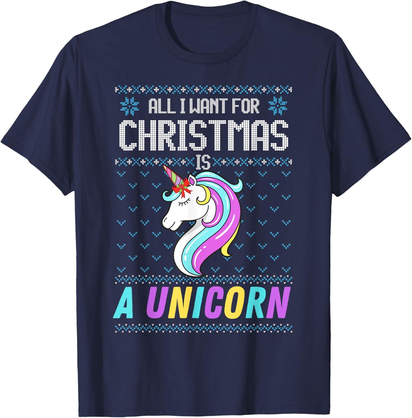 All I Want For Christmas Is A Unicorn Ugly Sweater Xmas Fun T-Shirt - T-Shirt | Navy