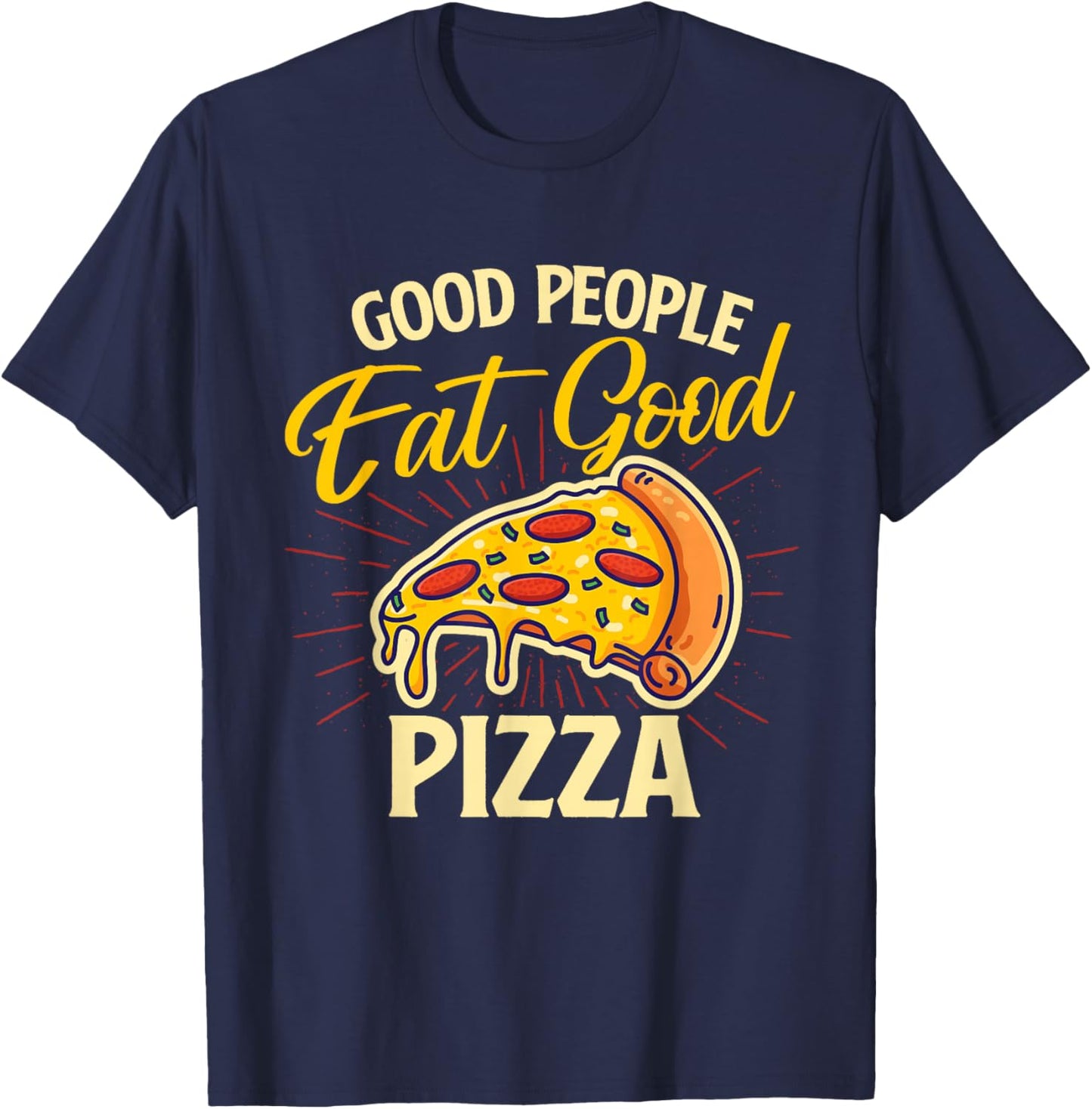 Good People Eat Good Pizza - Pizza Baker Food Lover T-Shirt - T-Shirt | Navy