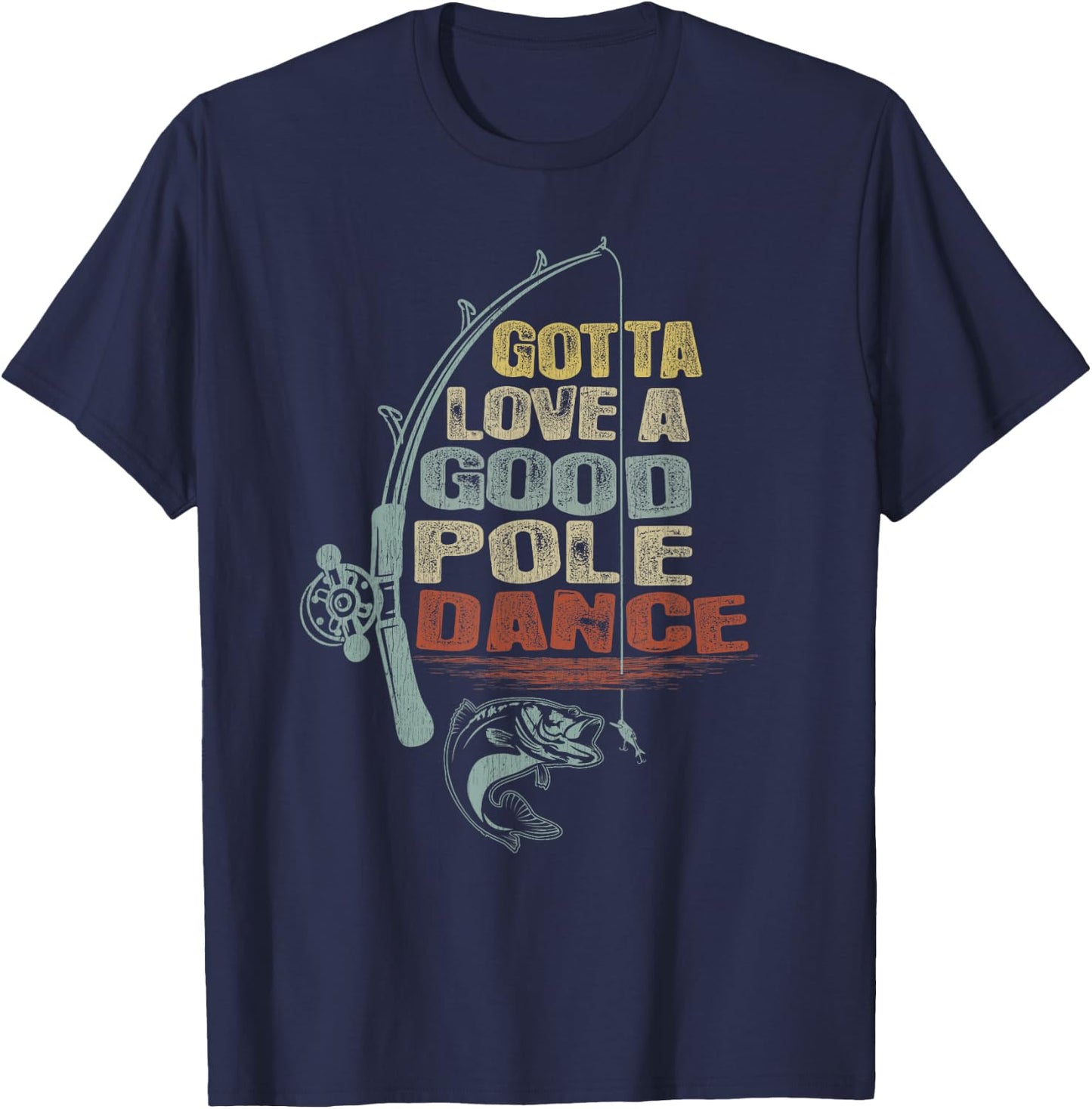 Vintage Funny Gotta Love a Good Pole Dance Fishing T-Shirt - T-Shirt | Navy