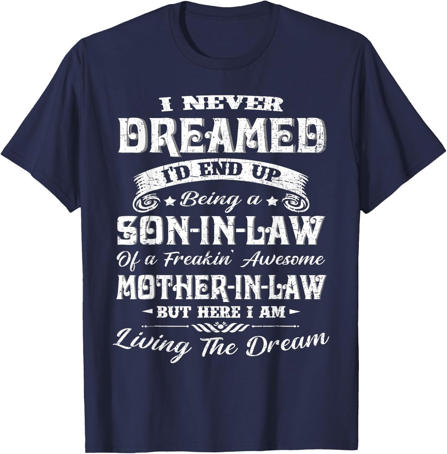 I never dreamed I'd end up being a son-in-law funny Gift T-Shirt - T-Shirt | Navy