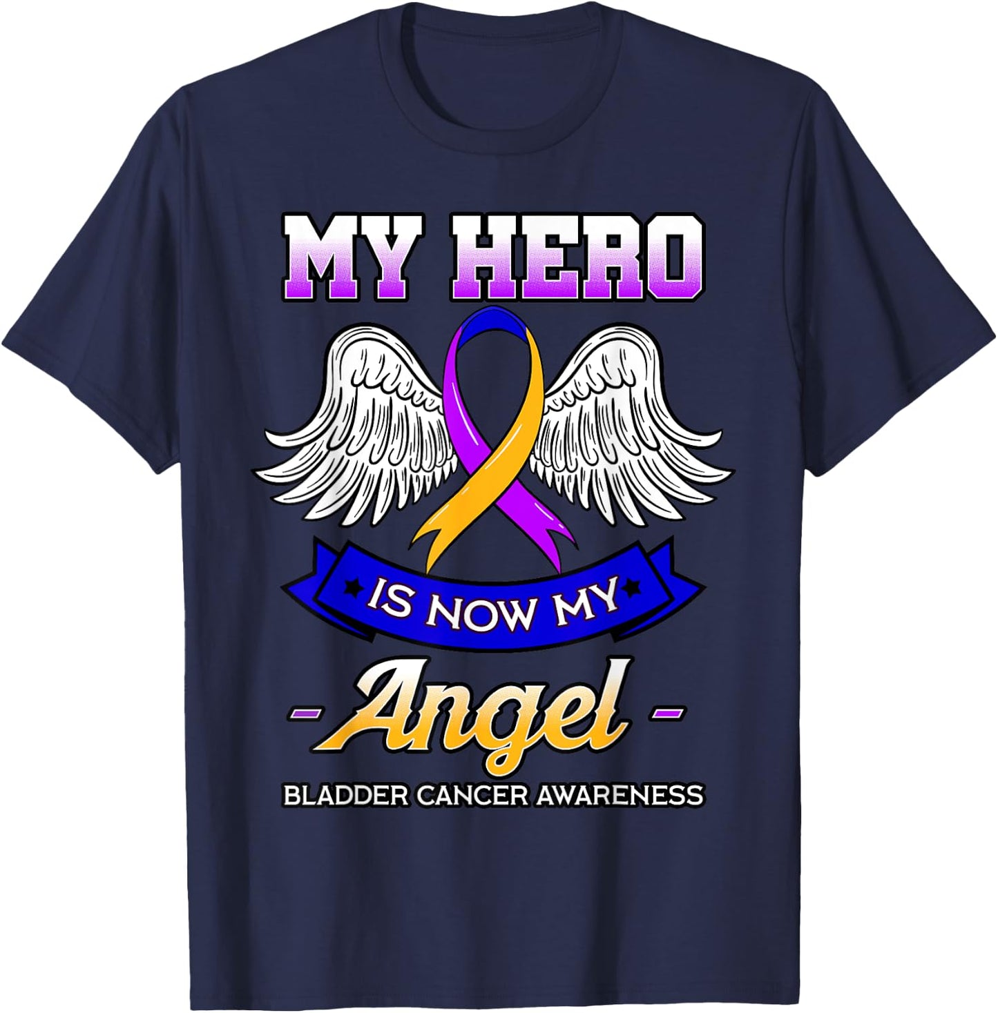 My Hero Is Now My Angel Bladder Cancer Dysuria Hematuria T-Shirt - T-Shirt | Navy