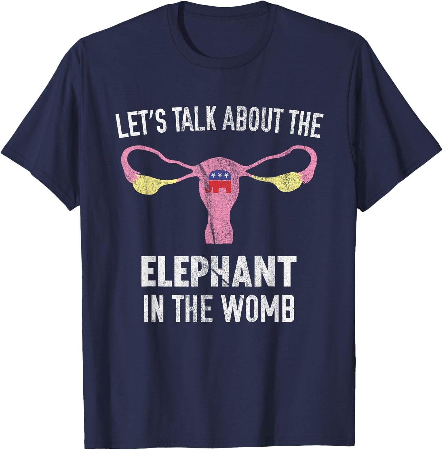 Let's Talk About The Elephant In The Womb T-Shirt - T-Shirt | Navy