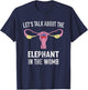 Let's Talk About The Elephant In The Womb T-Shirt - T-Shirt | Navy