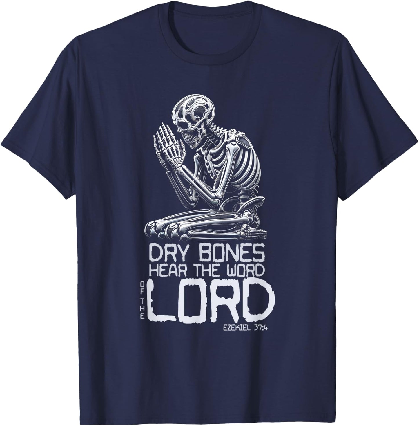 Dry Bones Praying Skeleton Ezekiel 37 4 Bible Verse T-Shirt - T-Shirt | Navy