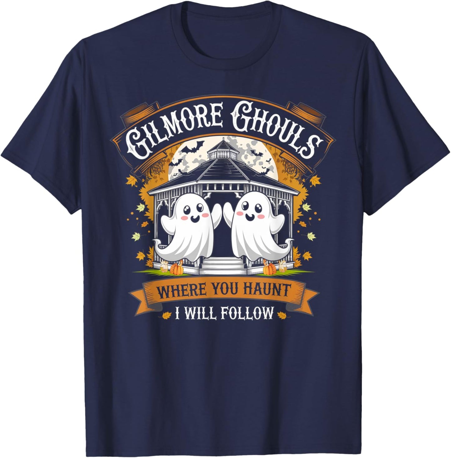 Gilmore Ghouls Where You Haunt I Will Follow Halloween Boo T-Shirt - T-Shirt | Navy