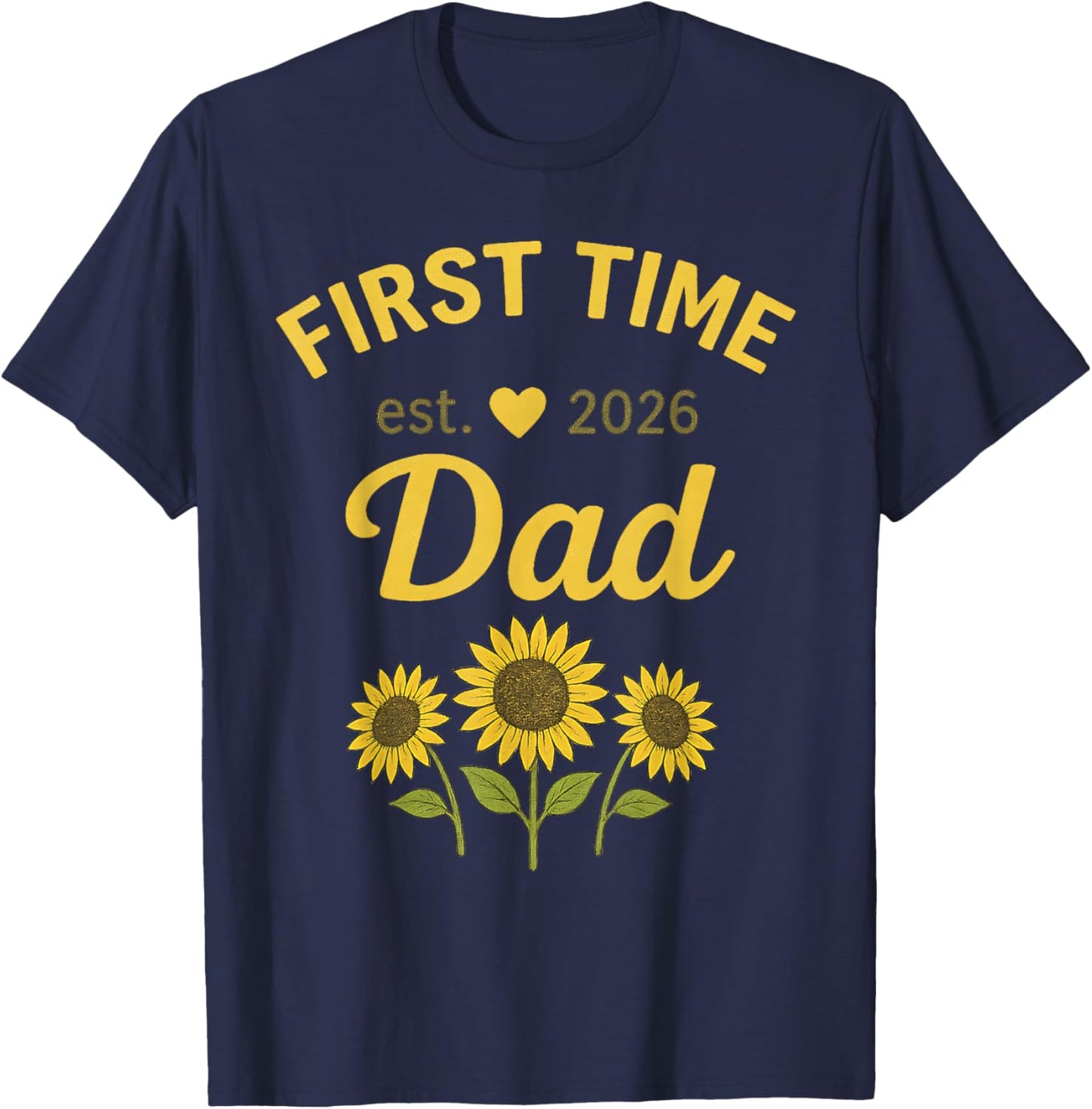 First Time Dad EST 2026 New 1st Dada 2026 Sunflower T-Shirt - T-Shirt | Navy