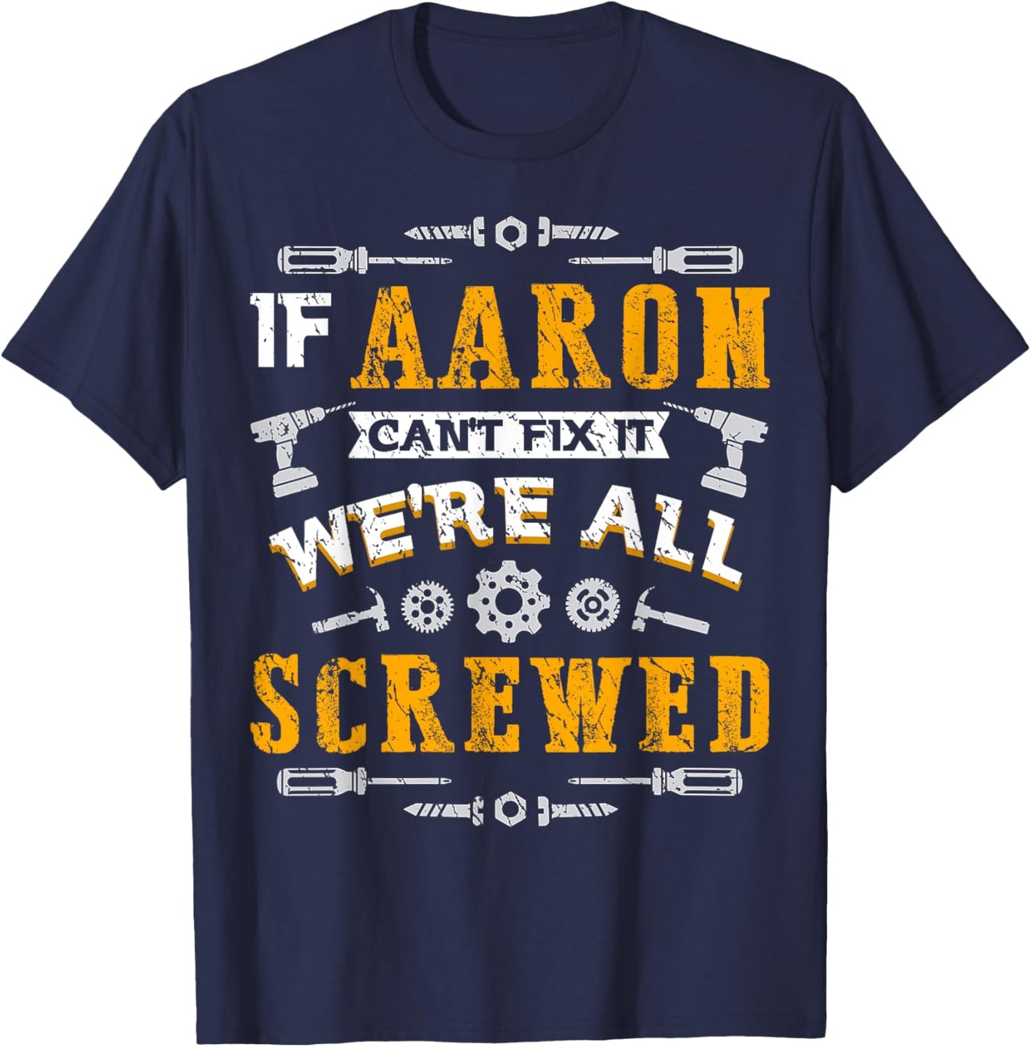 If Aaron Can't Fix it We're All Screwed Funny Father's Day T-Shirt - T-Shirt | Navy