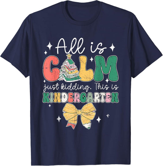 All Is Calm Just Kidding This Is Kindergarten Christmas T-Shirt - T-Shirt | Navy