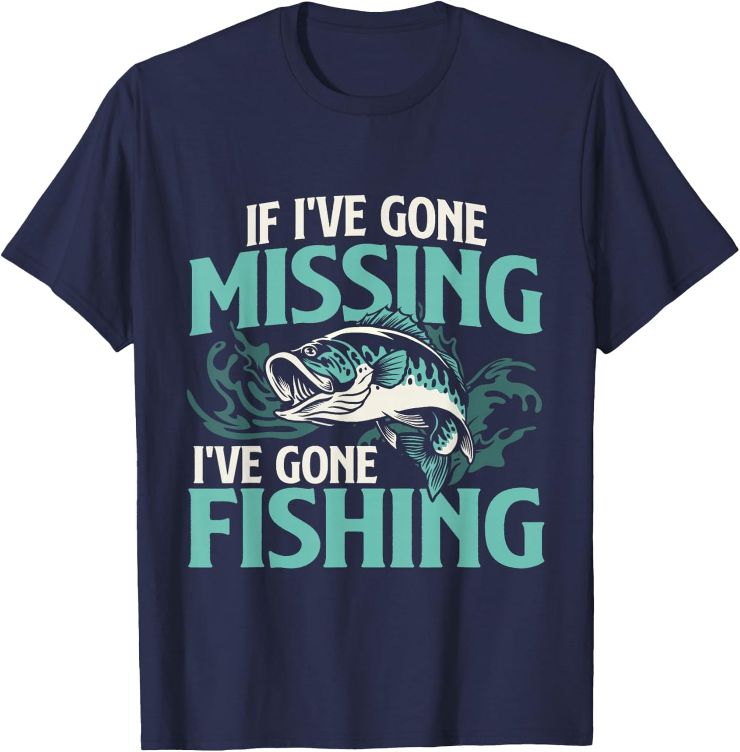 If I've Gone Missing I've Gone Fishing - Fish Angling T-Shirt - T-Shirt | Navy