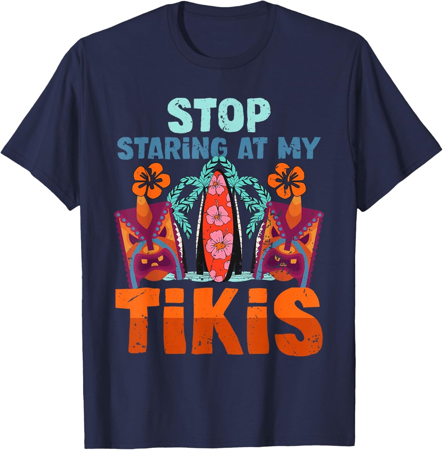 Funny Stop Staring At My Tikis Hawaiian Vacation T-Shirt - T-Shirt | Navy
