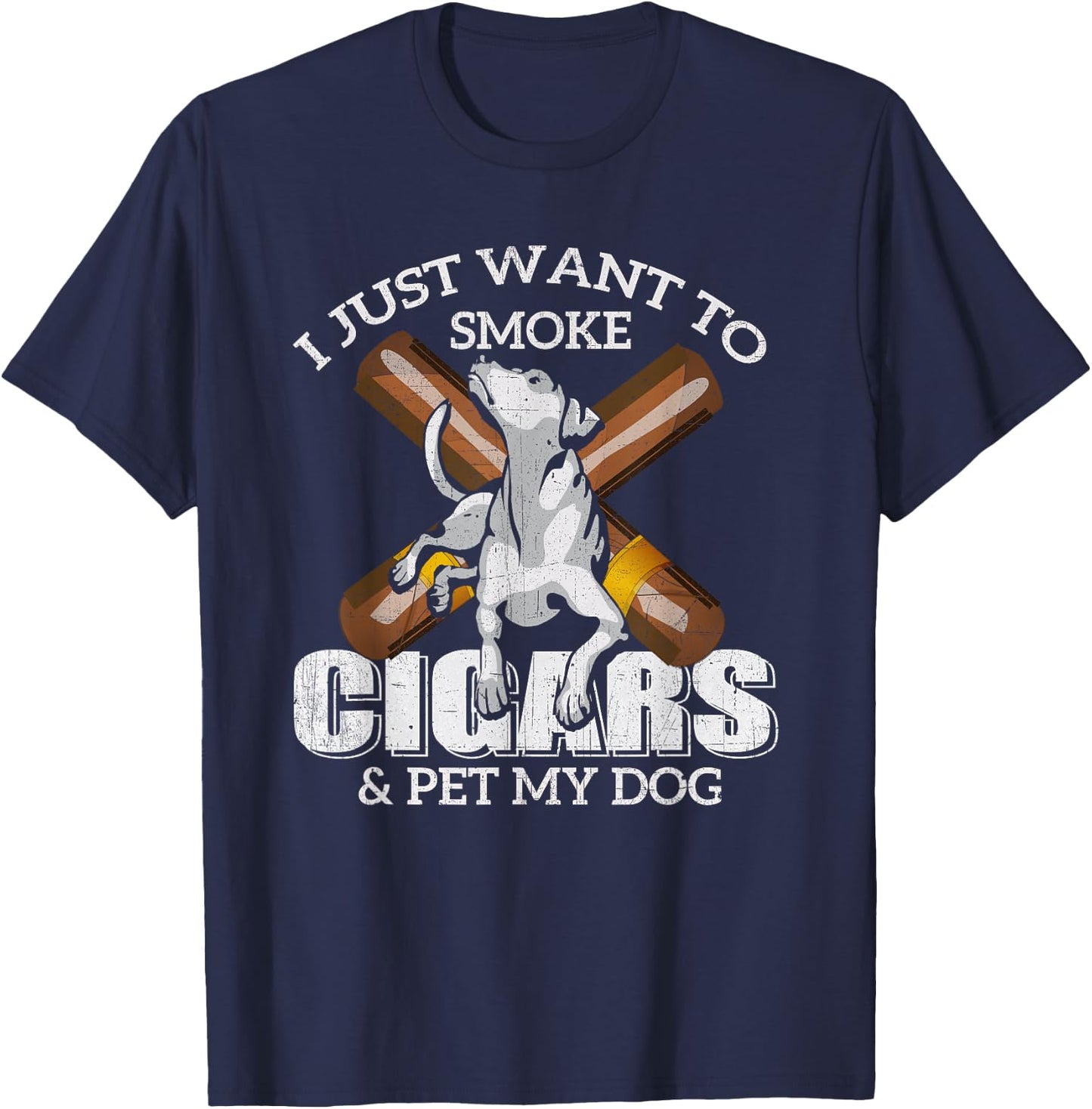 I Just Want to Smoke Cigars and Pet my Dog t shirt Cigars T-Shirt - T-Shirt | Navy