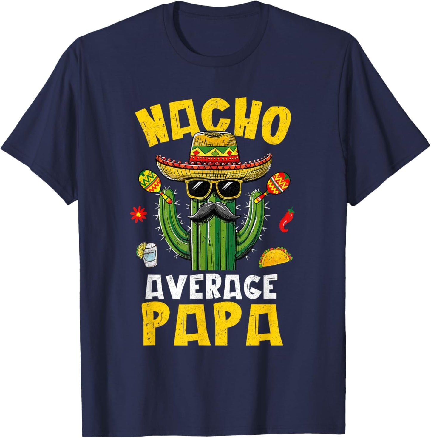 Nacho Average Papa Funny Best Papa Hilarious Joke Humor T-Shirt - T-Shirt | Navy