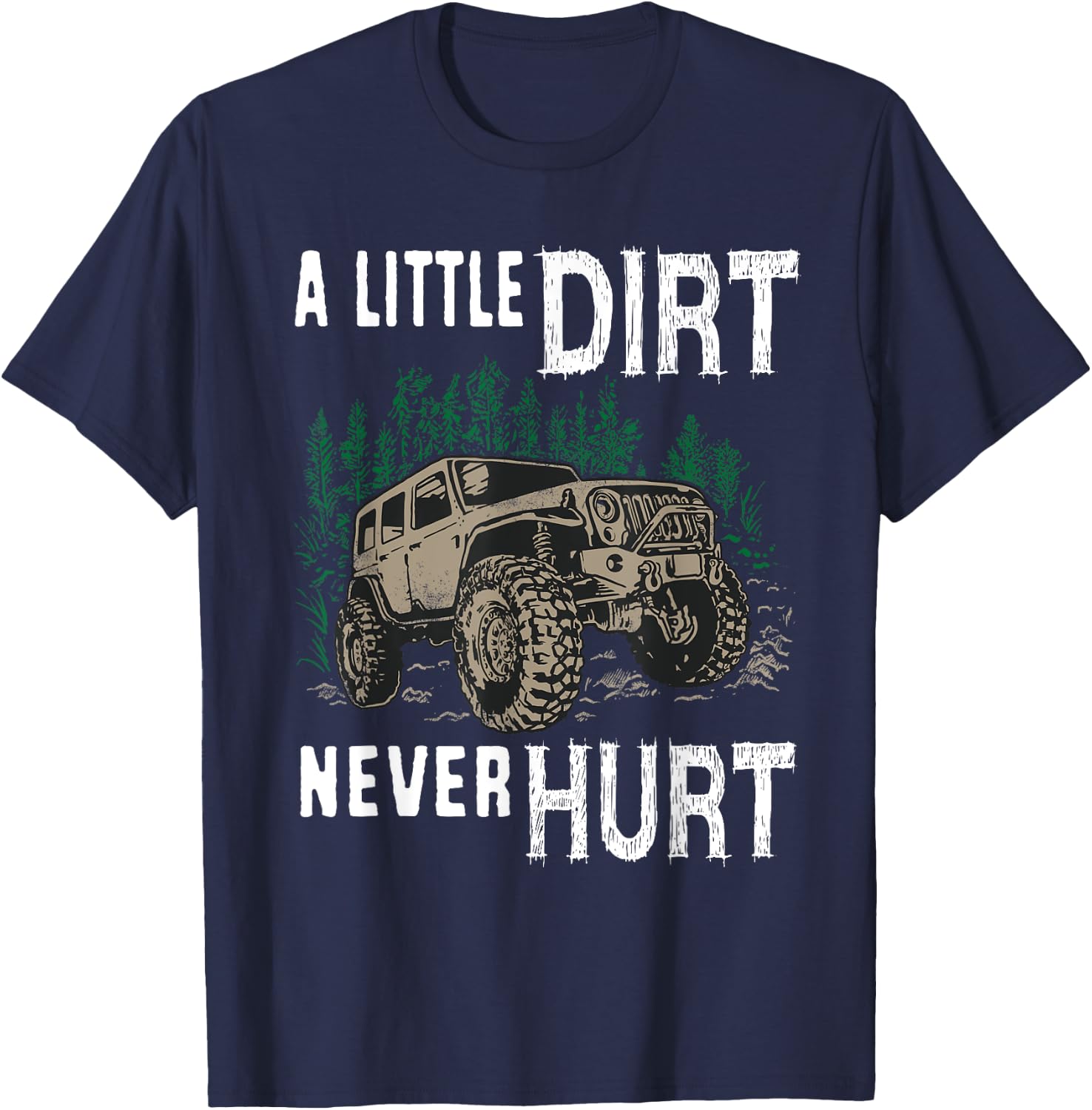 Funny Offroad Truck 4x4 A Little Dirt Never Hurt T-Shirt - T-Shirt | Navy