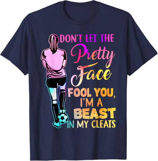 Don't Let The Pretty Face Fool You I'm A Beast In My Cleats T-Shirt - T-Shirt | Navy