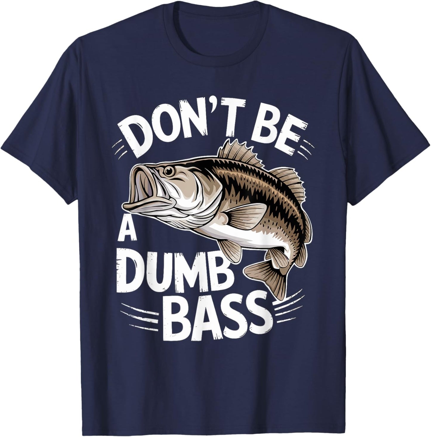 Don’t Be A Dumb Bass Funny Fishing Lover T-Shirt - T-Shirt | Navy