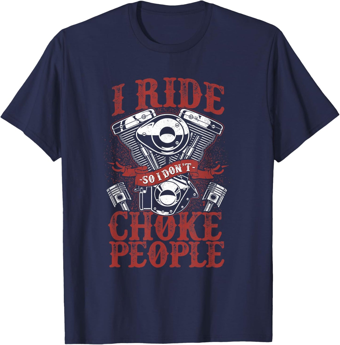 Classic Motorcycle Biker I Ride So I Don't Choke People T-Shirt - T-Shirt | Navy