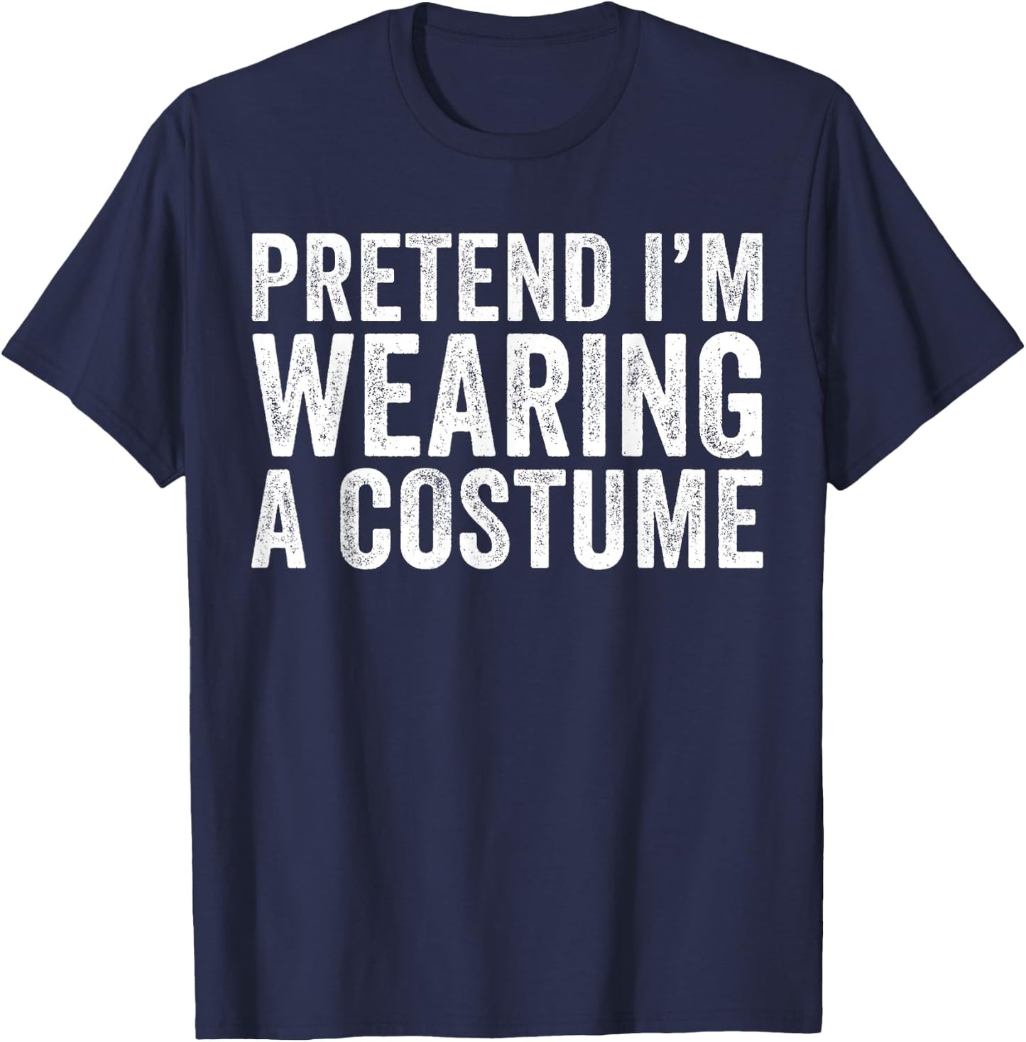 Pretend I'm Wearing A Costume Funny Matching Halloween T-Shirt - T-Shirt | Navy