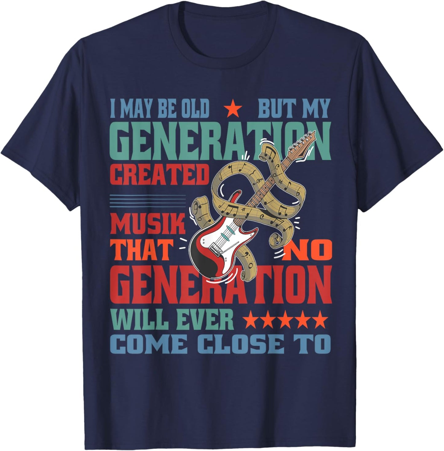 I May Be Old, but My Generation Saw All the Good Bands T-Shirt - T-Shirt | Navy