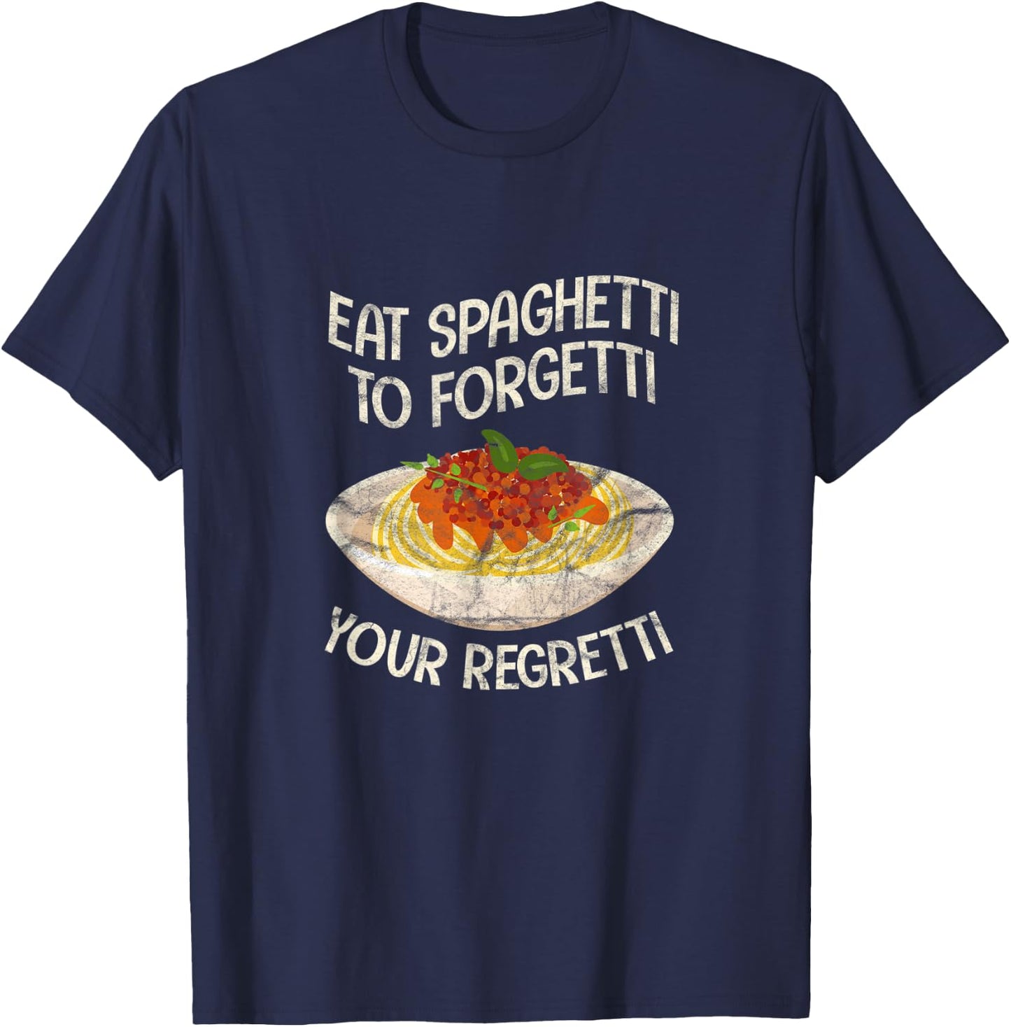 Eat Spaghetti To Forgetti Your Regretti Funny Pasta Italian T-Shirt - T-Shirt | Navy