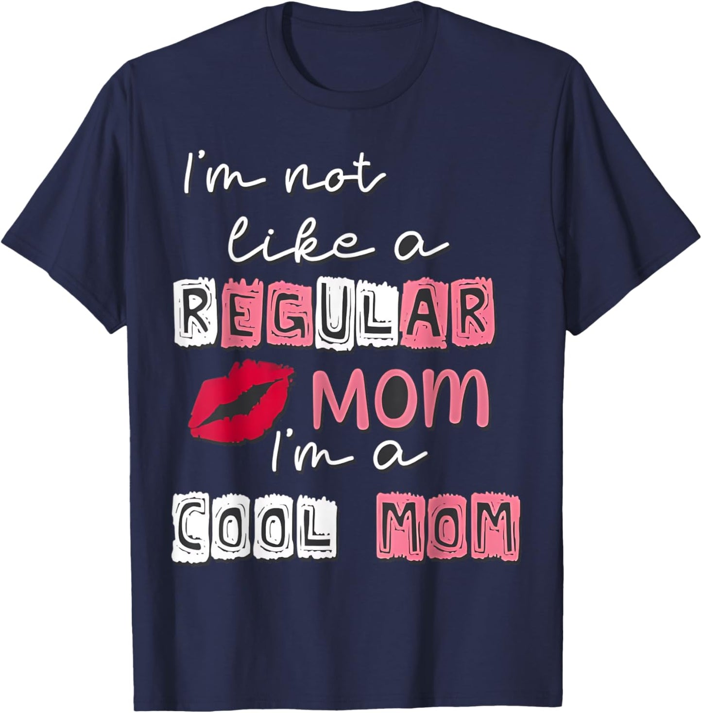 I'm Not Like A Regular Mom I'm A Cool Mom Happy Mother's Day T-Shirt - T-Shirt | Navy