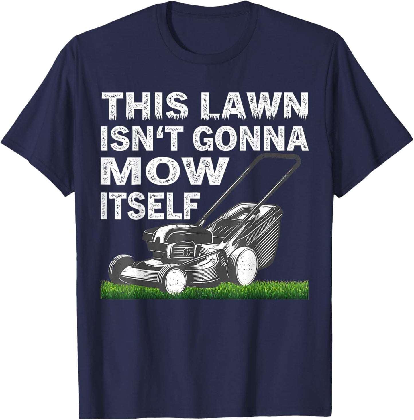 This Lawn Isn’t Gonna Mow Itself T-Shirt - T-Shirt | Navy