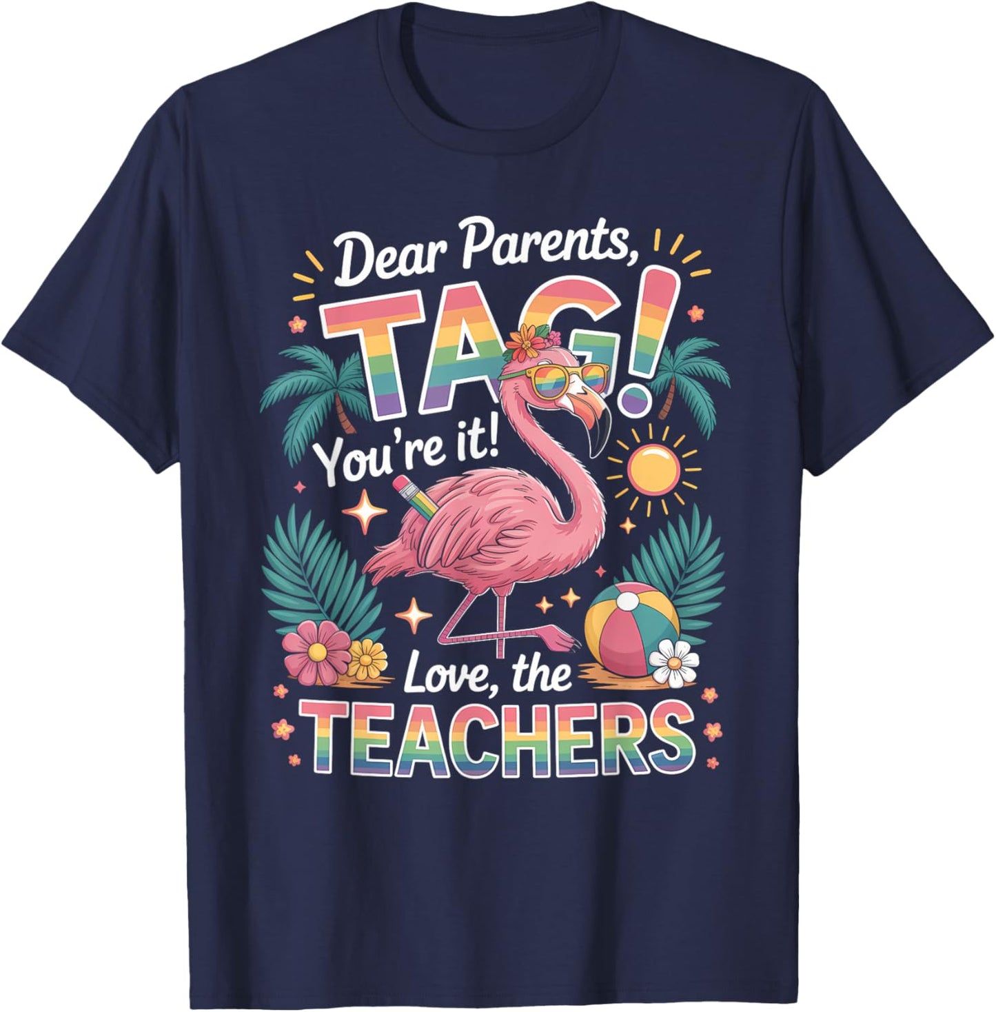 Dear Parents Tag You’re It Shirt Teacher Flamingo Summer T-Shirt - T-Shirt | Navy