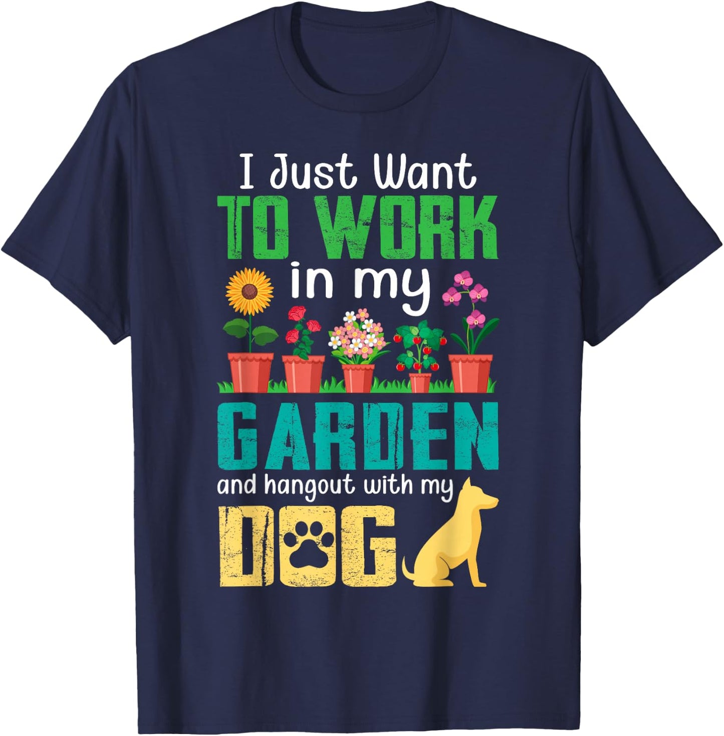 I Just Want to Work in My Garden and Hang Out with My Dog T-Shirt - T-Shirt | Navy
