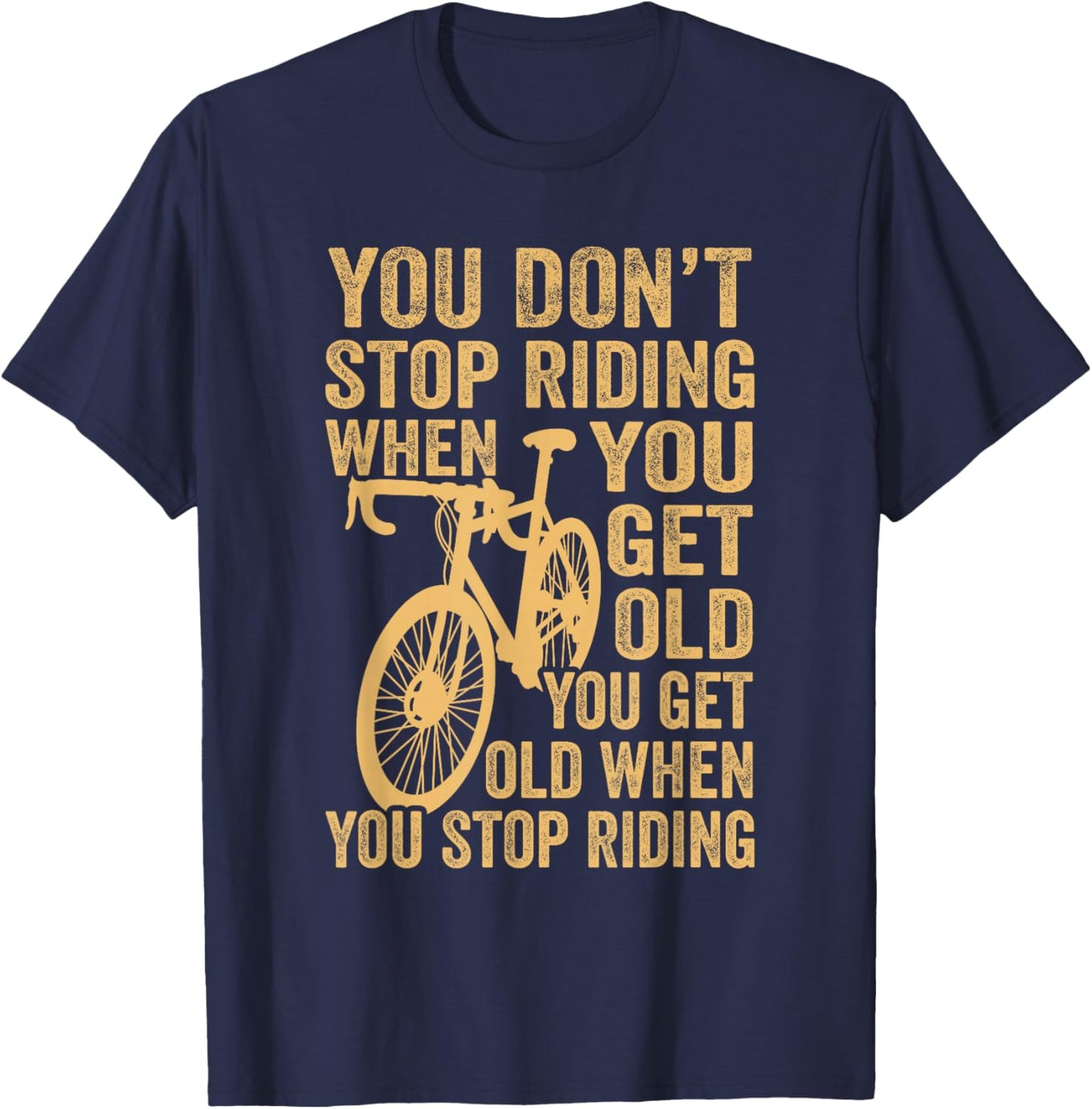 Cycling Bike You Don't Stop Riding When You Get Old Bicycle T-Shirt - T-Shirt | Navy