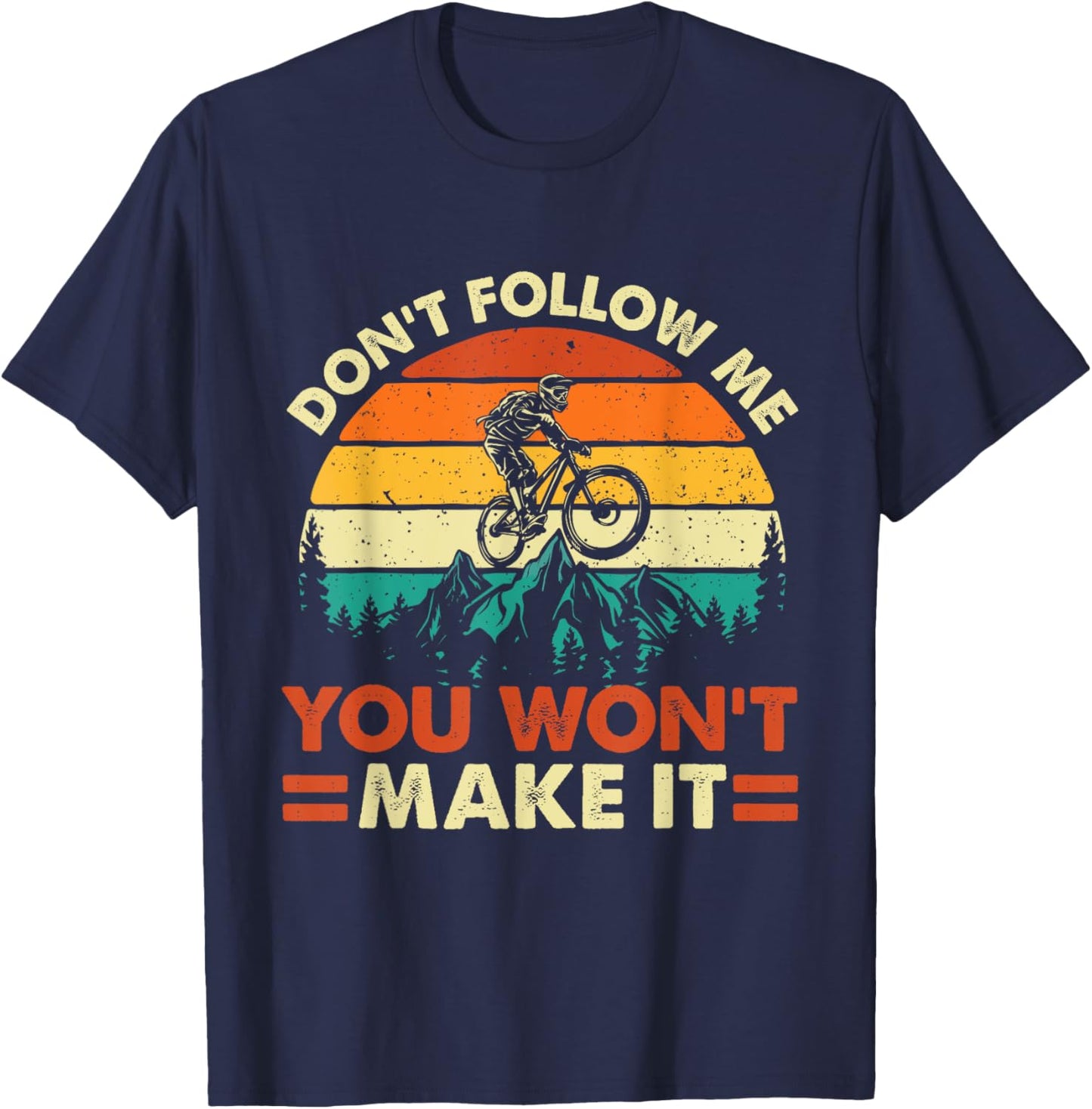 Don't Follow Me You Won't Make It - Downhill Mountain Biking T-Shirt - T-Shirt | Navy