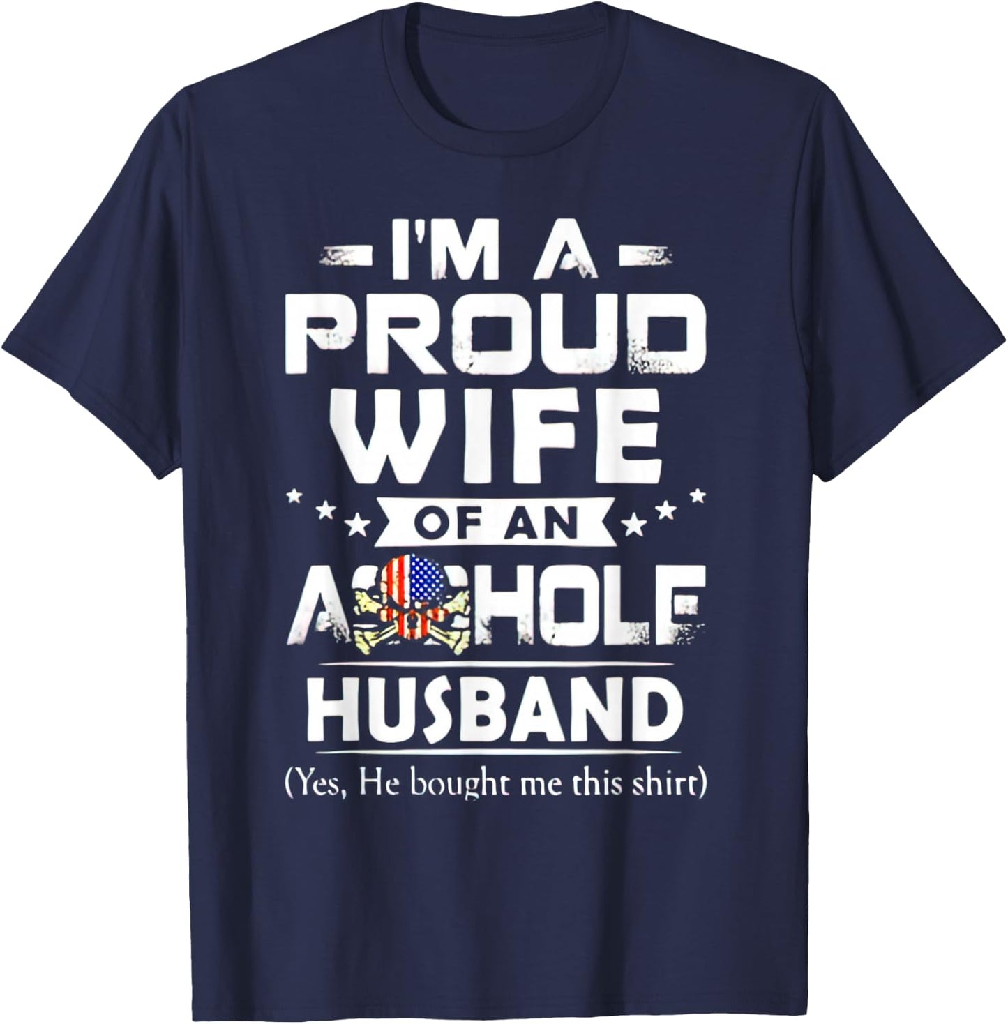 I'm A Proud Wife Of An Asshole Husband Yes He Bougt Me This T-Shirt - T-Shirt | Navy