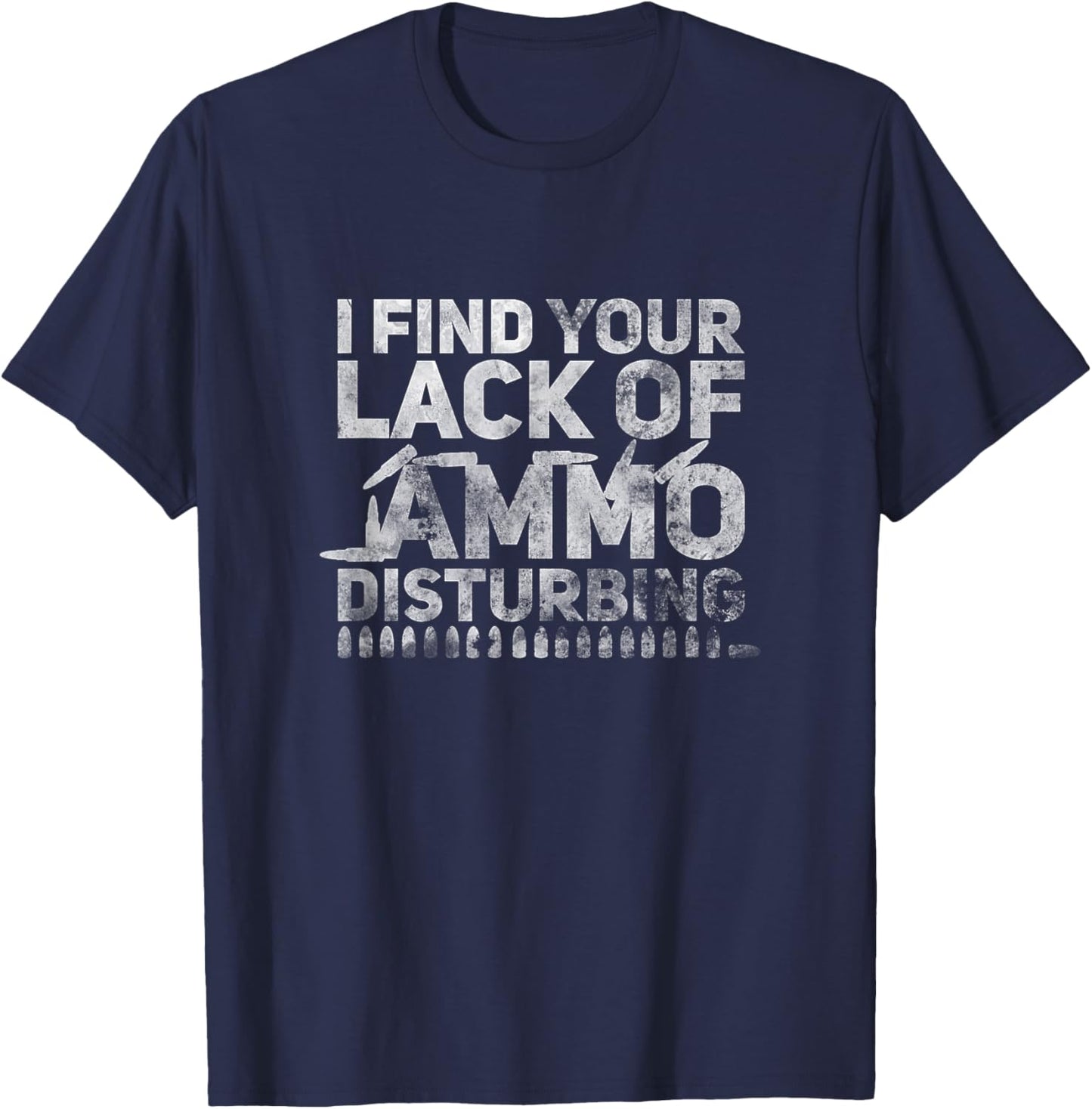 I Find Your Lack Of Ammo Disturbing Weapon Gun Owner Vintage T-Shirt - T-Shirt | Navy