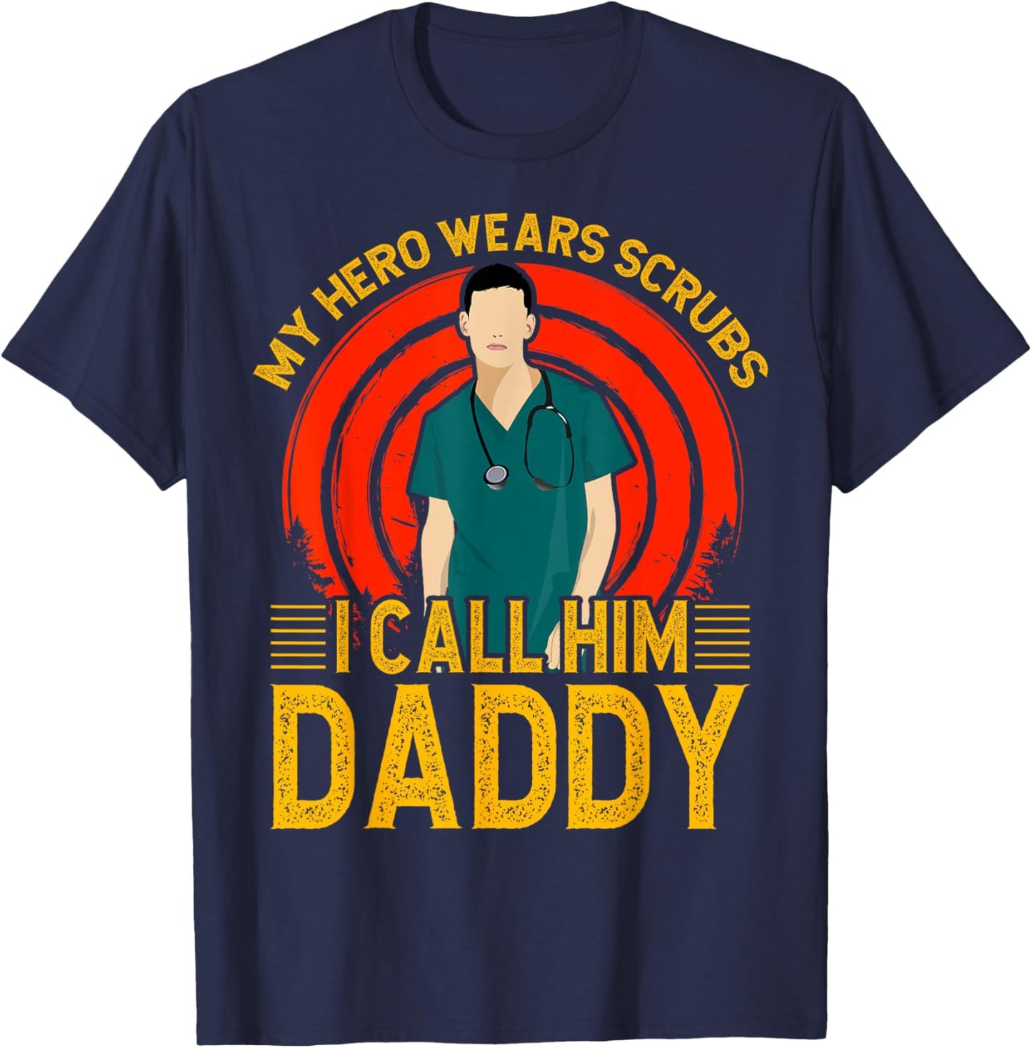 My Hero wears Scrubs I call Him Daddy Father Men Son T-Shirt - T-Shirt | Navy