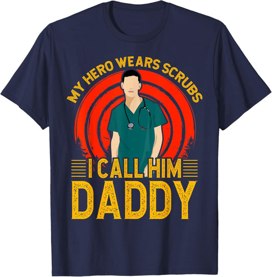My Hero wears Scrubs I call Him Daddy Father Men Son T-Shirt - T-Shirt | Navy
