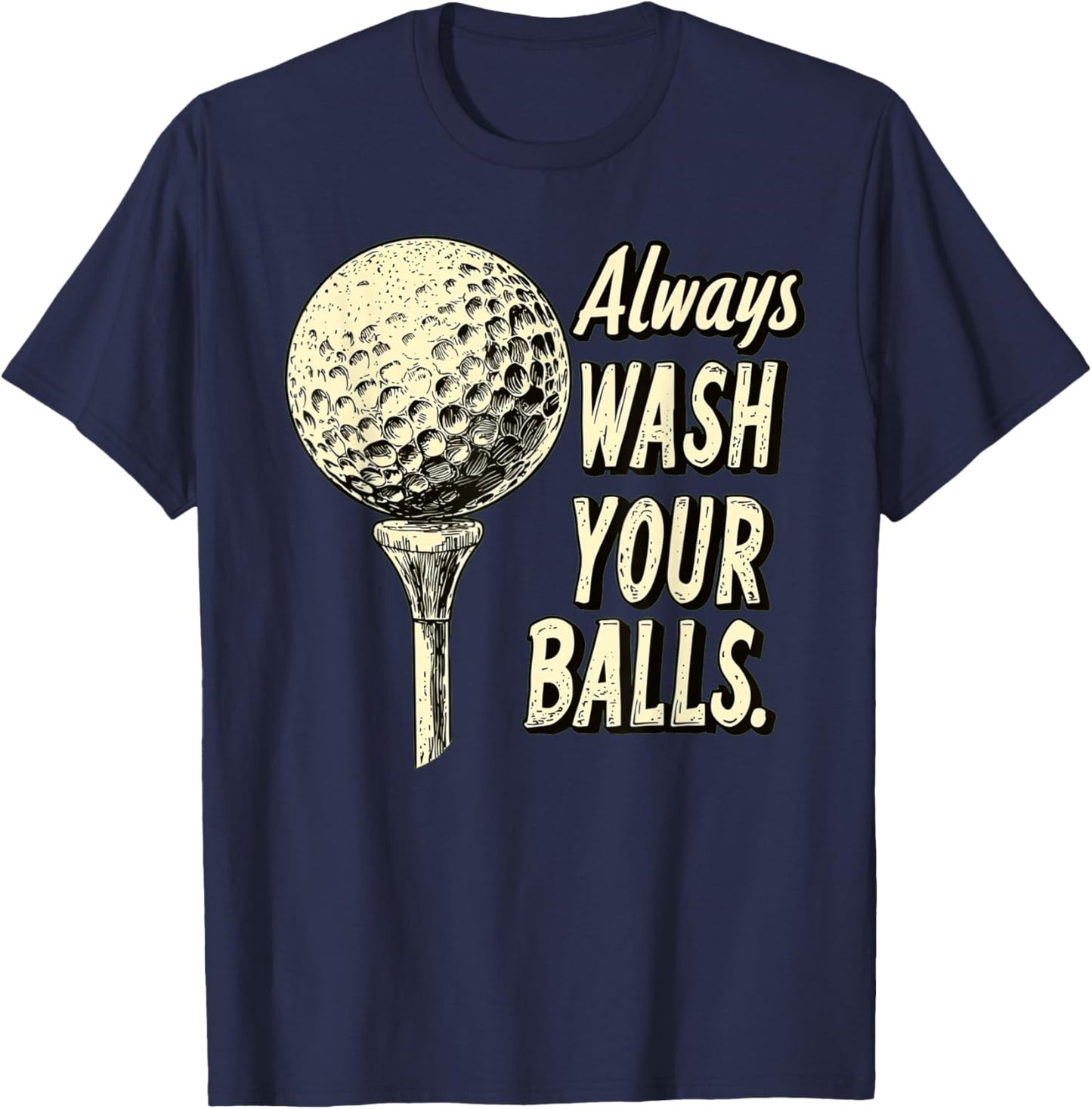 Fairway Wit Apparel -Adults Golf with 'Always Wash Your Balls' Quote - Black, Small T-Shirt - T-Shirt | Navy