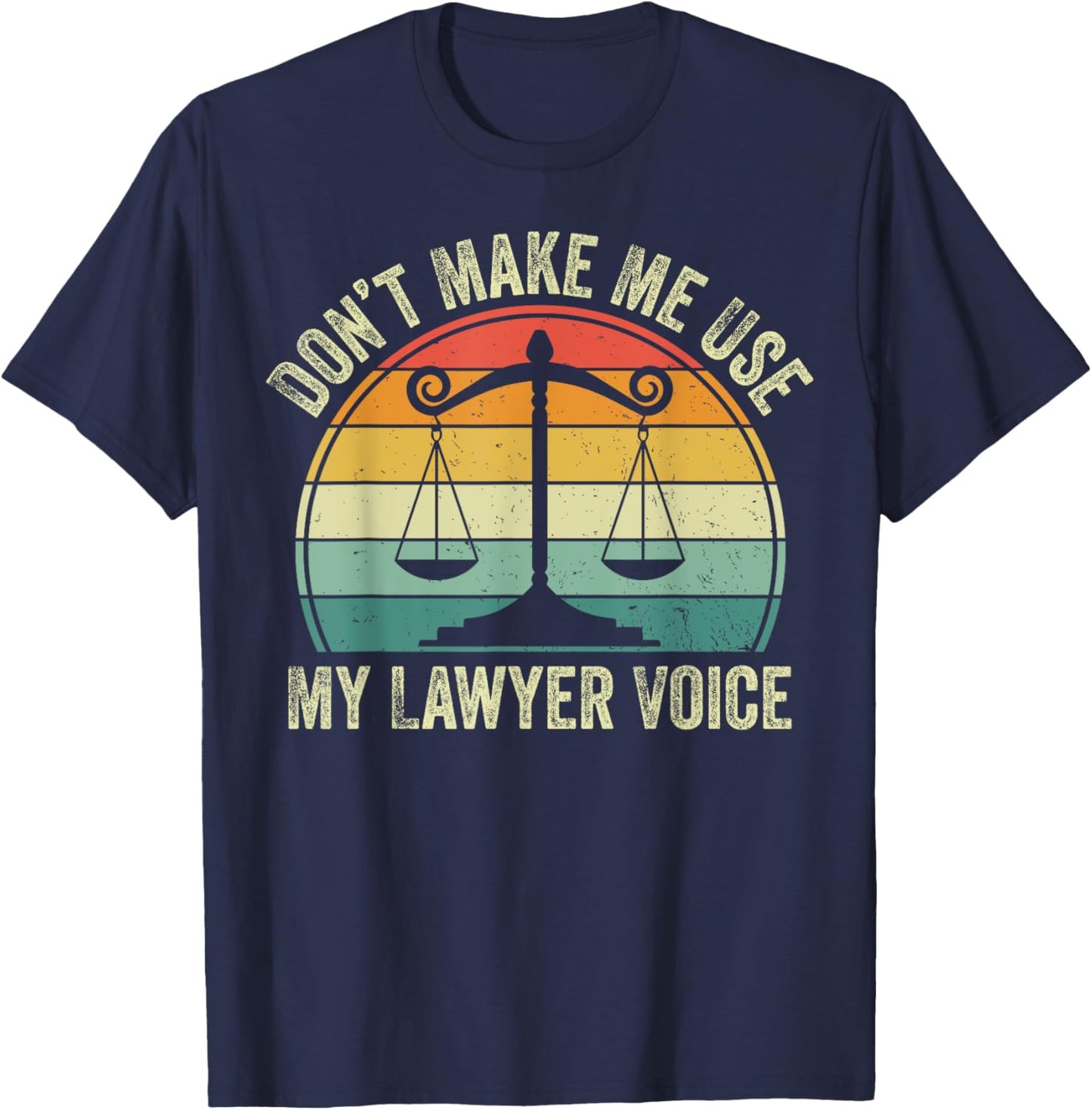 Don't Make Me Use My Lawyer Voice T-Shirt - T-Shirt | Navy