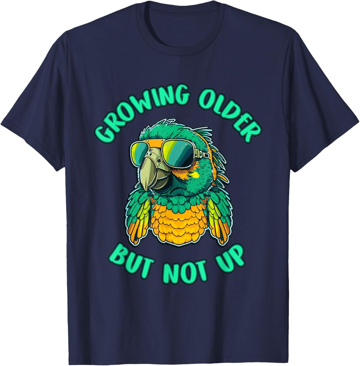 Cool Growing Older But Not Up Parrot Funny T-Shirt - T-Shirt | Navy