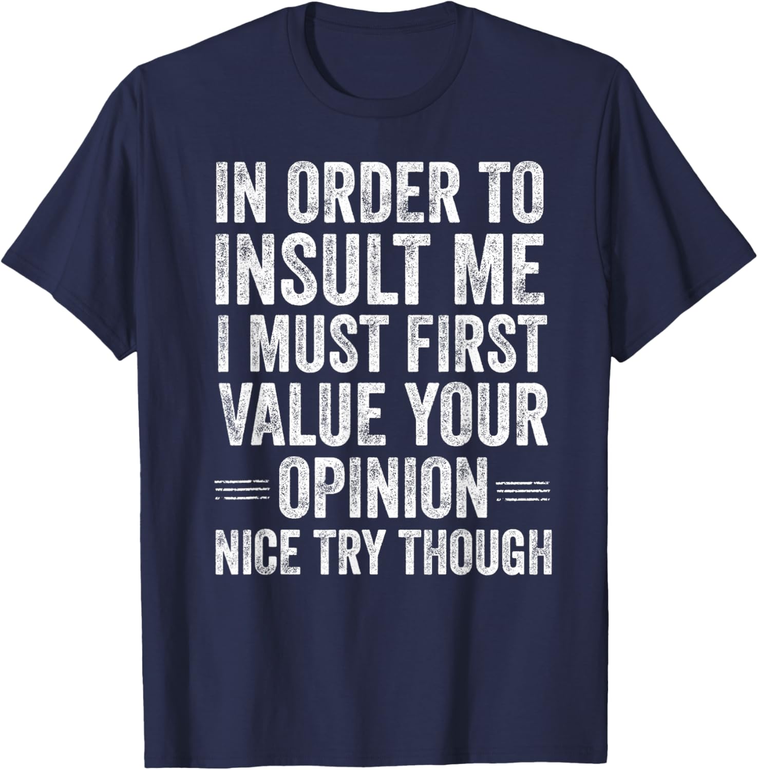 in Order to Insult Me Funny Sarcastic Quote Humor T-Shirt - T-Shirt | Navy